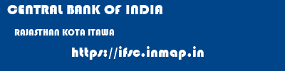 CENTRAL BANK OF INDIA  RAJASTHAN KOTA ITAWA   ifsc code